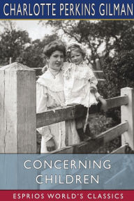 Title: Concerning Children (Esprios Classics), Author: Charlotte Perkins Gilman