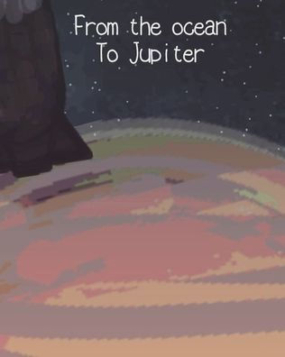 From the ocean To Jupiter