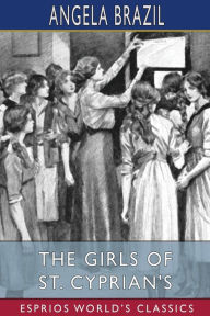 Title: The Girls of St. Cyprian's (Esprios Classics): Illustrated by Stanley Davis, Author: Angela Brazil