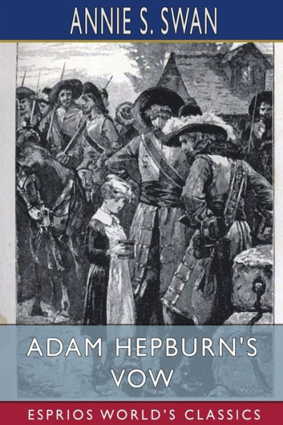 Adam Hepburn's Vow (Esprios Classics): A Tale of Kirk and Covenant