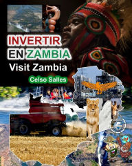 Title: INVERTIR EN ZAMBIA - Visit Zambia - Celso Salles: Colección Invertir en África, Author: Celso Salles
