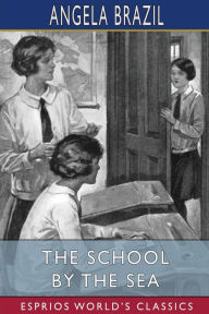 Title: The School by the Sea (Esprios Classics), Author: Angela Brazil