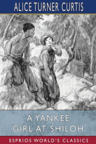 Title: A Yankee Girl at Shiloh (Esprios Classics): Illustrated by Isabel W. Caley, Author: Alice Turner Curtis