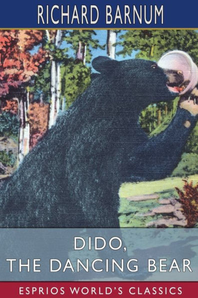 Dido, the Dancing Bear: His Many Adventures (Esprios Classics): Illustrated by C. P. Bluemlein