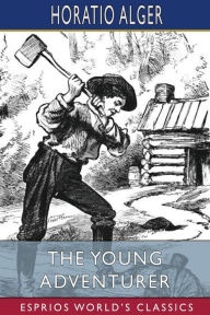 Title: The Young Adventurer (Esprios Classics): or, Tom's Trip Across the Plains, Author: Horatio Alger