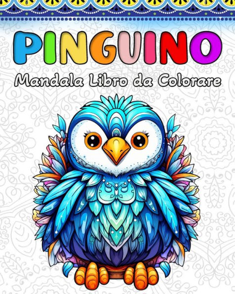 Pinguino Libro da Colorare: 60 Simpatici Mandala di Pinguini per Bambini e Adulti