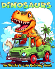 Title: Dinosaurs in Trucks and Cars Coloring Book: Funny Coloring Pages for Dinosaurs Lovers, Author: Regina Peay