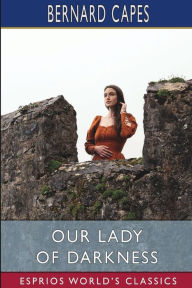 Title: Our Lady of Darkness (Esprios Classics), Author: Bernard Capes
