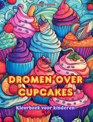 Title: Dromen over cupcakes Kleurboek voor kinderen Leuke en schattige ontwerpen voor gebakliefhebbers: Heerlijke beelden van een fantasiewereld om te ontspannen en kunst te creï¿½ren, Author: Sugart Editions