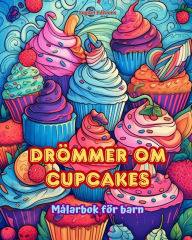 Title: Drï¿½mmer om cupcakes Mï¿½larbok fï¿½r barn Roliga och fï¿½rtjusande mï¿½nster fï¿½r bakï¿½lskare: Lï¿½ckra bilder av en sï¿½t fantasivï¿½rld fï¿½r att koppla av och skapa konst, Author: Sugart Editions