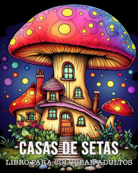 Libro Para Colorear Adultos Casas de Setas: 50 Dibujos Ã¯Â¿Â½nicos de Casas de Setas para Relajarse y Aliviar el EstrÃ¯Â¿Â½s
