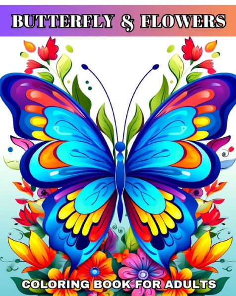 Butterfly and Flowers Coloring Book for Adults: Flowers and Butterfly Coloring Sheets