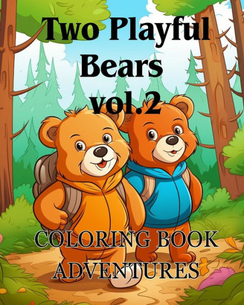 Coloring Book Adventures with Two Playful Bears vol.2: The coloring book Adorable with two Bears A Coloring Adventure for boy and girl