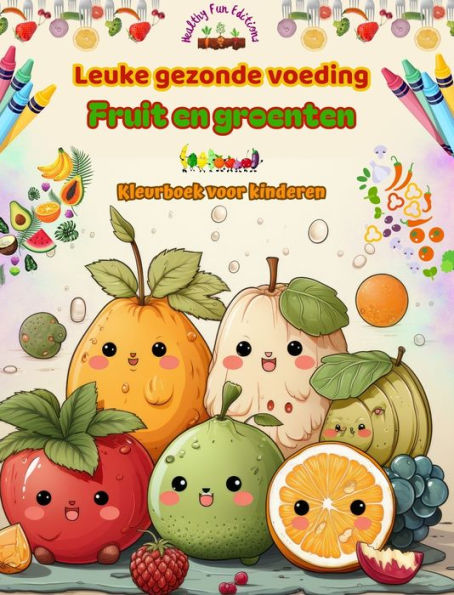 Leuke gezonde voeding: fruit en groenten Kleurboek voor kinderen Schattige ontwerpen voor onverzadigbare veelvraten: Beelden van een wereld vol gezonde voeding die creativiteit stimuleert