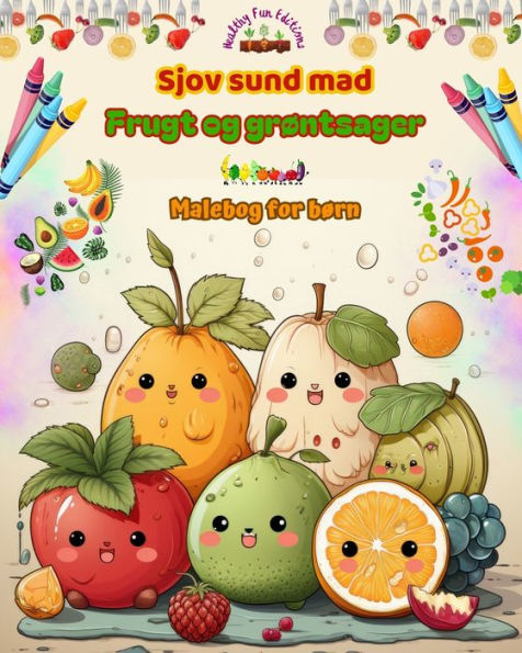 Sjov sund mad: frugt og grï¿½ntsager Malebog for bï¿½rn Sï¿½de designs til umï¿½ttelige frï¿½dser: Bedï¿½rende billeder af en verden af sund mad, der opmuntrer til kreativitet