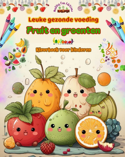 Leuke gezonde voeding: fruit en groenten Kleurboek voor kinderen Schattige ontwerpen voor onverzadigbare veelvraten: Beelden van een wereld vol gezonde voeding die creativiteit stimuleert