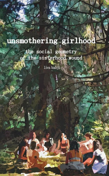 Unsmothering Girlhood: The Social Geometry of the Sisterhood Wound