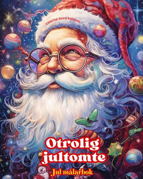 Otrolig jultomte - Jul mï¿½larbok Hï¿½rliga vinter- och jultomteillustrationer att njuta av: En idealisk bok fï¿½r tillbringa den trevligaste julen i ditt liv