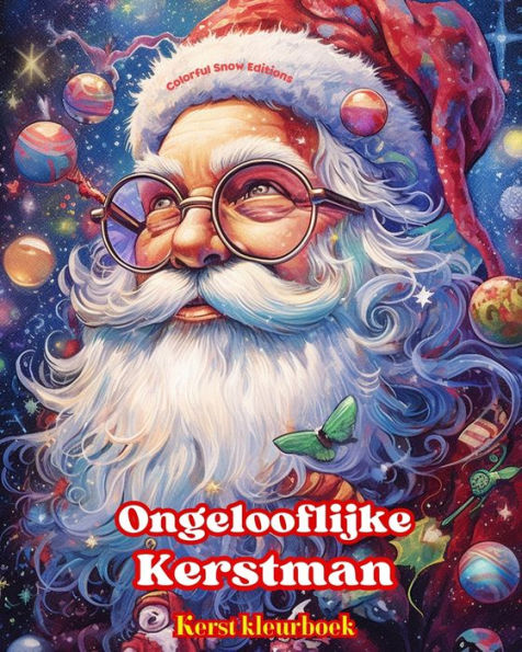 Ongelooflijke Kerstman - Kerst kleurboek Mooie winter- en kerstmanillustraties om van te genieten: Een ideaal boek de gezelligste je leven door brengen