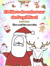 Title: El libro de colorear de Papï¿½ Noel: Libro navideï¿½o para niï¿½os Adorables dibujos de invierno y Papï¿½ Noel para disfrutar: Divertidos diseï¿½os navideï¿½os para estimular la creatividad y el aprendizaje, Author: Coloring Christmas Editions