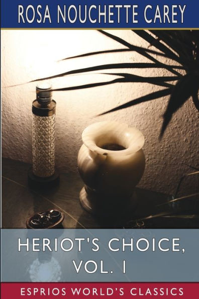 Heriot's Choice, Vol. 1 (Esprios Classics): A Tale