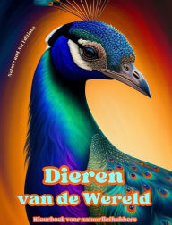 Title: Dieren van de wereld - Kleurboek voor natuurliefhebbers - Creatieve en ontspannende scï¿½nes uit de dierenwereld: Een verzameling krachtige ontwerpen die het dierenleven vieren, Author: Art Editions