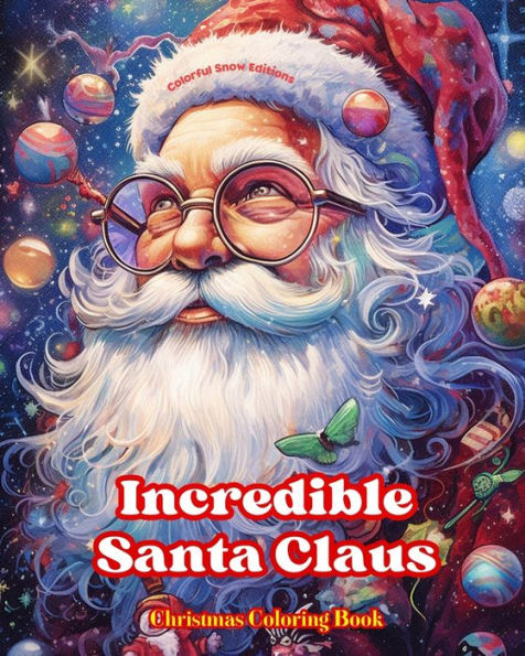 Incredible Santa Claus - Christmas Coloring Book Charming Winter and Illustrations to Enjoy: An Ideal Spend the Most Pleasant Relaxing of your Life