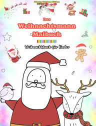 Title: Das Weihnachtsmann-Malbuch: Weihnachtsbuch fï¿½r Kinder Entzï¿½ckende Winter- und Weihnachtsmann-Zeichnungen zum Genieï¿½en: Lustige Weihnachtsmotive zur Fï¿½rderung von Kreativitï¿½t und Lernen, Author: Coloring Christmas Editions