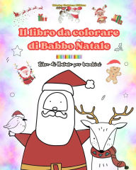 Title: Il libro da colorare di Babbo Natale Libro di Natale per bambini Adorabili disegni di Babbo Natale da apprezzare: Divertenti disegni natalizi per stimolare la creativitï¿½ e l'apprendimento, Author: Coloring Christmas Editions