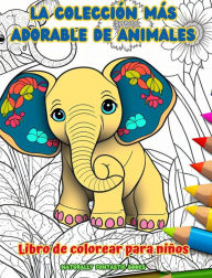 Title: La colecciï¿½n mï¿½s adorable de animales - Libro de colorear para niï¿½os - Escenas creativas y divertidas del mundo animal: Encantadores dibujos que impulsan la creatividad y diversiï¿½n de los niï¿½os, Author: Naturally Funtastic Books