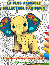 Title: La plus adorable collection d'animaux - Livre de coloriage pour enfants - Scï¿½nes crï¿½atives et amusantes du monde animal: Des dessins charmants qui stimulent la crï¿½ativitï¿½ et le plaisir des enfants, Author: Naturally Funtastic Books