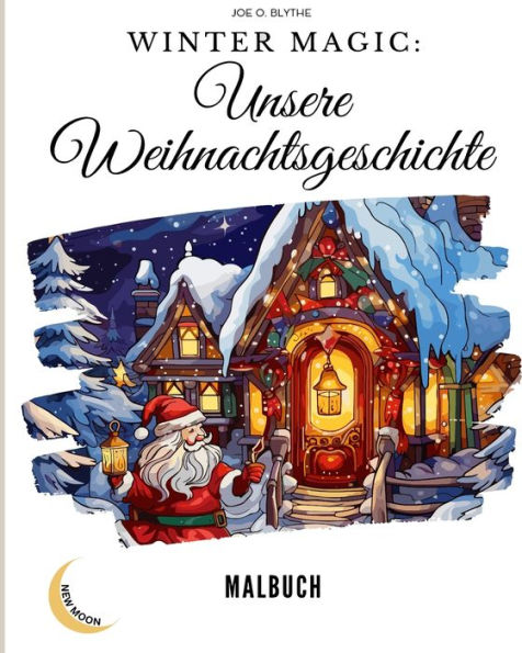 Winter Magic: Unsere Weihnachtsgeschichte Malbuch: Eine visuelle Reise durch unser Weihnachtswunderland mit 50 Bildern