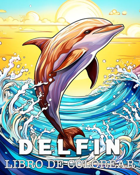 Delfin Libro de Colorear: Bellas ImÃ¯Â¿Â½genes para Colorear y Relajarse