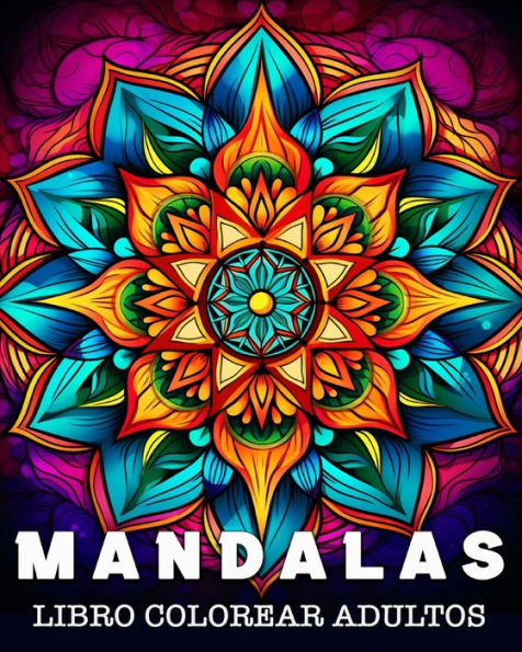 Mandalas Colorear Adultos: 50 Bonitos Motivos para Aliviar el EstrÃ¯Â¿Â½s y Relajarse