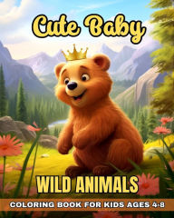 Title: Cute Baby Wild Animals Coloring Book for Kids Ages 4-8: Adorable Wild Baby Animals Coloring Pages for Kids with Wildlife Designs, Author: Regina Peay