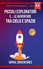 Piccoli esploratori e... le Avventure tra Cielo e Spazio: Volare in alto con gli amici piumati e le meraviglie celesti. Libro per bambini