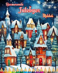 Title: Sjarmerende julebyer Malebok Koselige og kreative vinter- og julescener: Den beste mï¿½ten ï¿½ tilbringe den hyggeligste julen i livet ditt, Author: Colorful Snow Editions