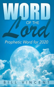 Title: Word of the Lord: Prophetic Word for 2020, Author: Bill Vincent