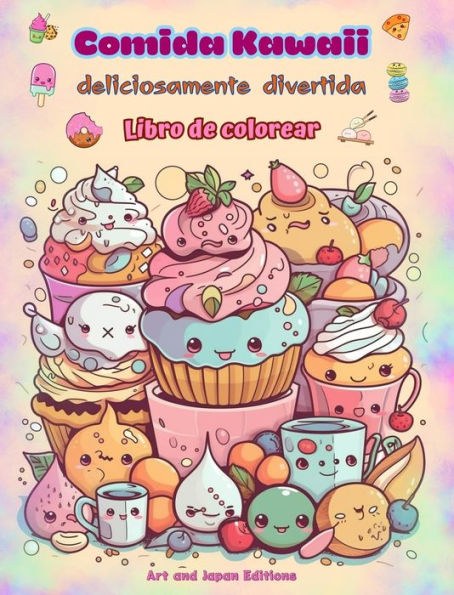 Comida Kawaii deliciosamente divertida Libro de colorear Simpï¿½ticos diseï¿½os kawaii para amantes de la comida: Imï¿½genes gastronï¿½micas de arte kawaii para la relajaciï¿½n y la creatividad