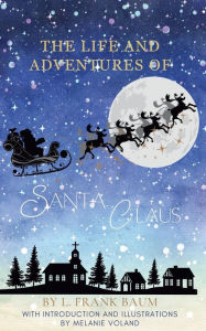 Title: The Life and Adventures of Santa Claus (Annotated and Illustrated), Author: L. Frank Baum