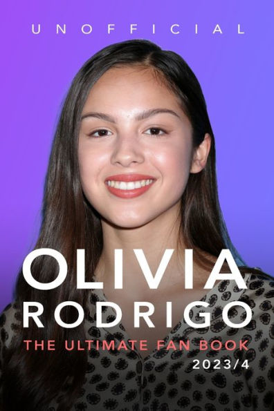 Olivia Rodrigo The Ultimate Fan Book 20234 100 Olivia Rodrigo Facts Photos Quiz And More By 