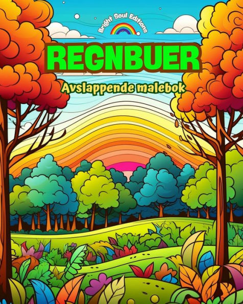 Regnbuer Avslappende malebok Fantastiske regnbue- og landskapsmotiver for naturelskere: Ã¯Â¿Â½ndelige regnbuescener Ã¯Â¿Â½ fÃ¯Â¿Â½le naturens kraft