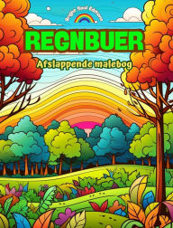 Title: Regnbuer Afslappende malebog Utrolige regnbue- og landskabsmotiver til naturelskere: Spirituelle regnbuescener til at mï¿½rke naturens kraft, Author: Bright Soul Editions