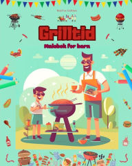 Title: Grilltid - Malebok for barn - Kreative og lekne design som oppmuntrer til ï¿½ tilbringe tid utendï¿½rs: Morsom samling av sï¿½te grillscener for barn, Author: Kidsfun Editions