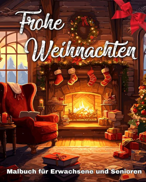 Frohe Weihnachten Malbuch fï¿½r Erwachsene und Senioren: Weihnachten Ausmalbuch mit Bezaubernde und Einfache Malvorlagen Grossdruck