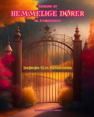 Title: Samling av hemmelige dï¿½rer til ï¿½ fargelegge - Inngangen til en fantasiverden: En oppsiktsvekkende bok som oppmuntrer til kreativitet og avslapning, Author: Mysterious Fantasy Editions