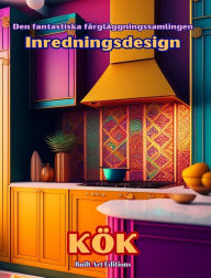 Title: Den fantastiska fï¿½rglï¿½ggningssamlingen - Inredningsdesign: Kï¿½k: Mï¿½larbok fï¿½r ï¿½lskare av arkitektur och inredning, Author: Builtart Editions