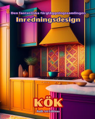 Title: Den fantastiska fï¿½rglï¿½ggningssamlingen - Inredningsdesign: Kï¿½k: Mï¿½larbok fï¿½r ï¿½lskare av arkitektur och inredning, Author: Builtart Editions