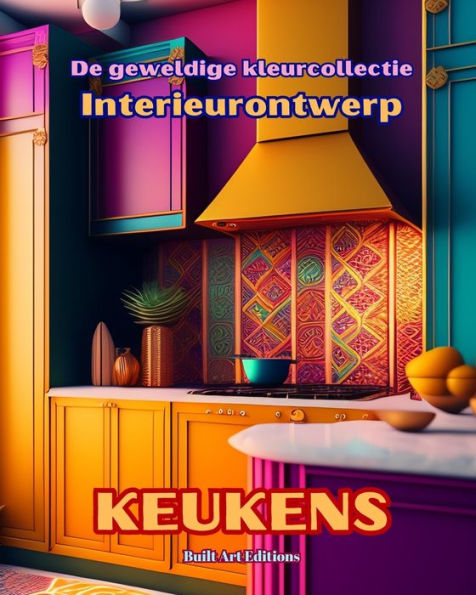 De geweldige kleurcollectie - Interieurontwerp: Keukens: Kleurboek voor liefhebbers van architectuur en interieurontwerp