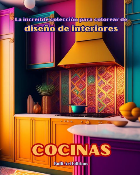 la increÃ¯Â¿Â½ble colecciÃ¯Â¿Â½n para colorear de diseÃ¯Â¿Â½o interiores: Cocinas: Libro los amantes arquitectura y el interiores